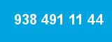 938 491 11 44